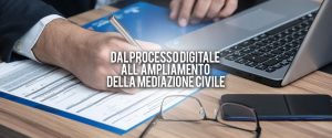 dal processo digitale al ampliamento delle materie della mediazione civile